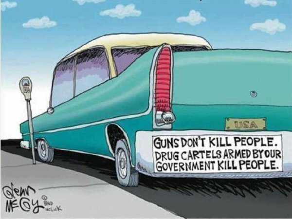 Guns Dont Kill People Drug Cartels Armed By Our Government Kill 